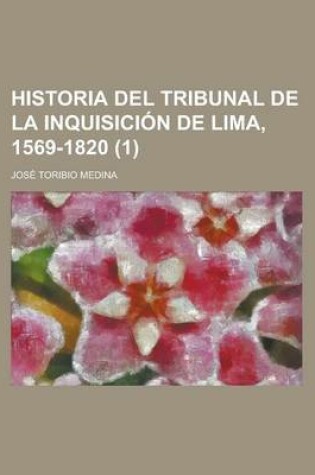 Cover of Historia del Tribunal de La Inquisicion de Lima, 1569-1820 (1)