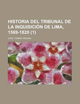 Book cover for Historia del Tribunal de La Inquisicion de Lima, 1569-1820 (1)