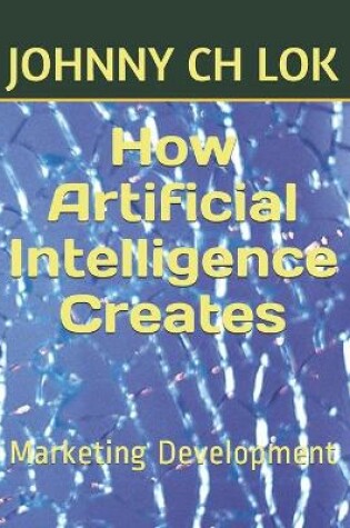 Cover of How Artificial Intelligence Creates