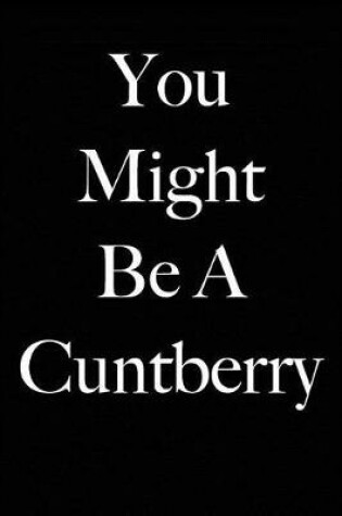 Cover of You Might Be A Cuntberry