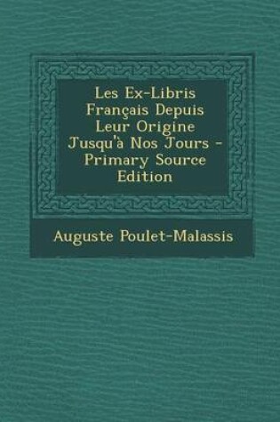 Cover of Les Ex-Libris Francais Depuis Leur Origine Jusqu'a Nos Jours - Primary Source Edition