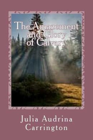 Cover of The Amazement and Glory of Calvary