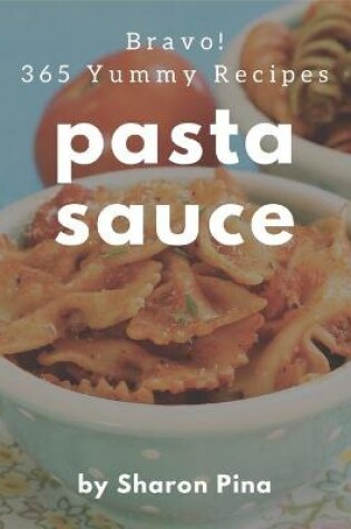 Cover of Bravo! 365 Yummy Pasta Sauce Recipes