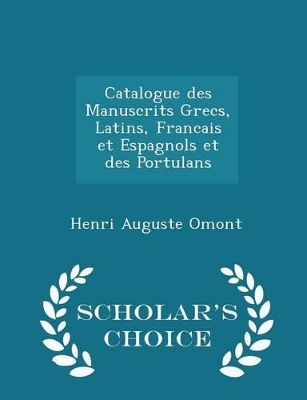 Book cover for Catalogue Des Manuscrits Grecs, Latins, Francais Et Espagnols Et Des Portulans - Scholar's Choice Edition