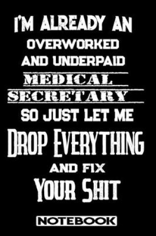 Cover of I'm Already An Overworked And Underpaid Medical Secretary. So Just Let Me Drop Everything And Fix Your Shit!