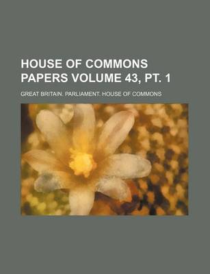 Book cover for House of Commons Papers Volume 43, PT. 1