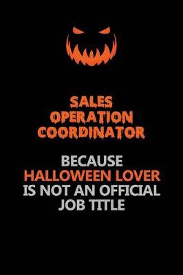 Book cover for Sales Operation Coordinator Because Halloween Lover Is Not An Official Job Title