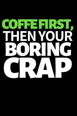 Book cover for Coffee First, Then Your Boring Crap