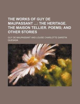 Book cover for The Works of Guy de Maupassant; The Heritage. the Maison Tellier. Poems and Other Stories