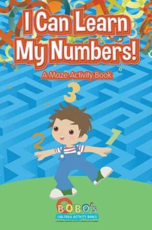 Cover of I Can Learn My Numbers! a Maze Activity Book