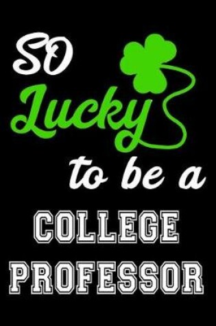 Cover of So Lucky To Be A College Professor