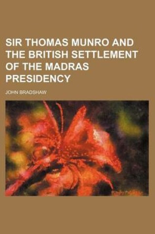 Cover of Sir Thomas Munro and the British Settlement of the Madras Presidency (Volume 15)