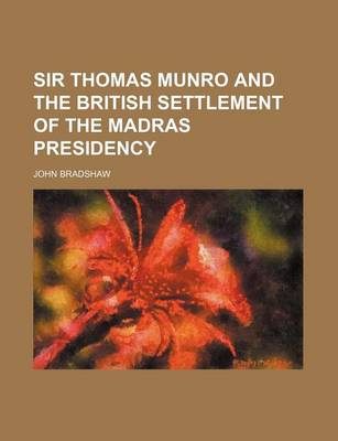 Book cover for Sir Thomas Munro and the British Settlement of the Madras Presidency (Volume 15)