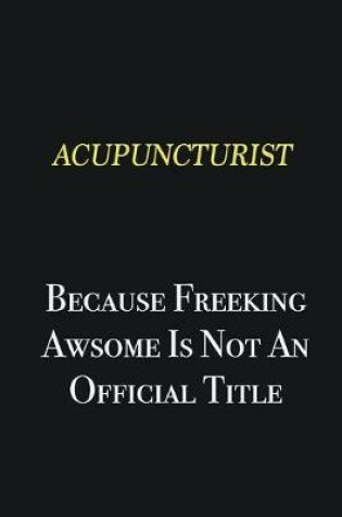 Cover of Acupuncturist because freeking awsome is not an official title