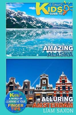 Book cover for A Smart Kids Guide to Amazing Alaska and Alluring Amsterdam