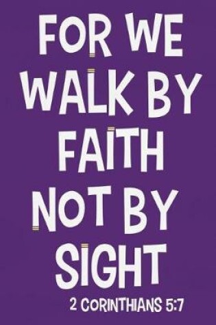 Cover of For We Walk by Faith Not by Sight - 2 Corinthians 5