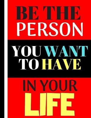Book cover for Be The Person You Want To Have In Your Life