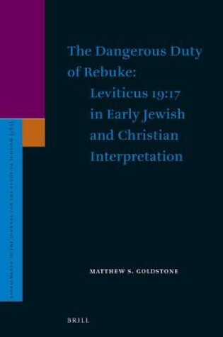 Cover of The Dangerous Duty of Rebuke: Leviticus 19:17 in Early Jewish and Christian Interpretation