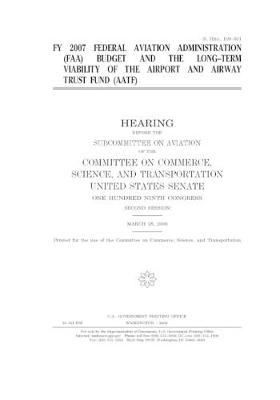 Book cover for FY 2007 Federal Aviation Administration (FAA) budget and the long-term viability of the Airport and Airway Trust Fund (AATF)