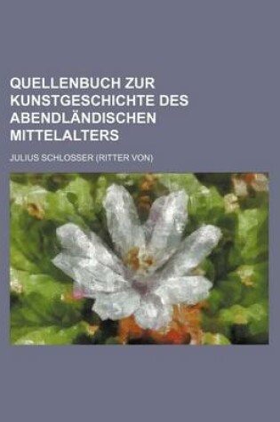 Cover of Quellenbuch Zur Kunstgeschichte Des Abendlandischen Mittelalters