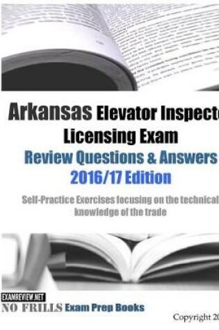 Cover of Arkansas Elevator Inspector Licensing Exam Review Questions & Answers 2016/17 Edition