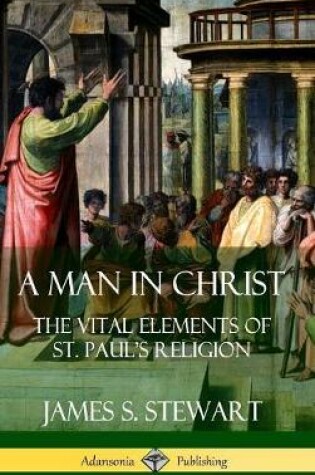 Cover of A Man in Christ: The Vital Elements of St. Paul's Religion (Hardcover)