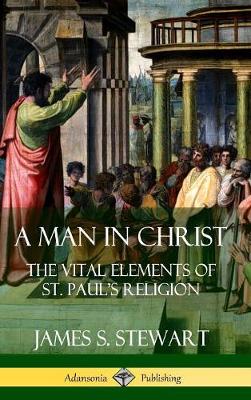 Book cover for A Man in Christ: The Vital Elements of St. Paul's Religion (Hardcover)