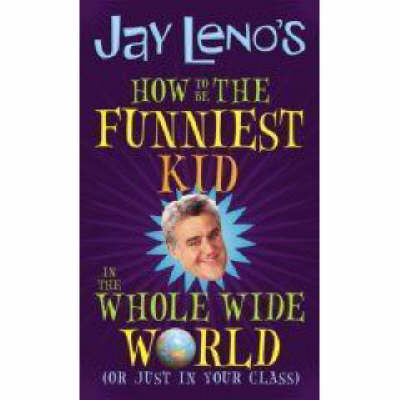 Book cover for Jay Leno's How to be the Funniest Kid in the Whole Wide World