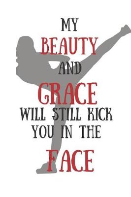 Book cover for My Beauty and Grace Will Still Kick You in the Face