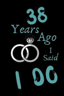 Book cover for 38 Year Ago I Said I Do