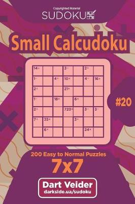Cover of Sudoku Small Calcudoku - 200 Easy to Normal Puzzles 7x7 (Volume 20)