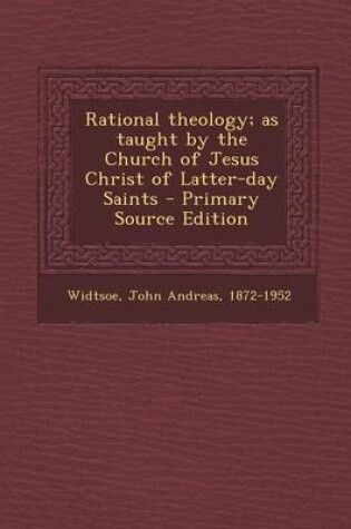 Cover of Rational Theology; As Taught by the Church of Jesus Christ of Latter-Day Saints - Primary Source Edition