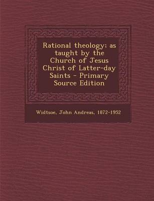 Book cover for Rational Theology; As Taught by the Church of Jesus Christ of Latter-Day Saints - Primary Source Edition