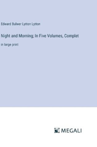 Cover of Night and Morning; In Five Volumes, Complet