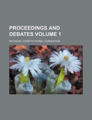 Book cover for Proceedings and Debates Volume 1