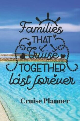 Cover of Families that Cruise Together Last Forever Cruise Planner