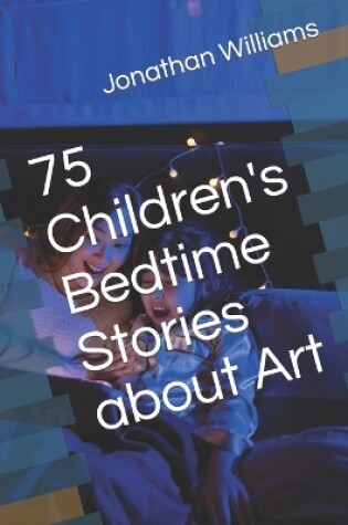 Cover of 75 Children's Bedtime Stories about Art