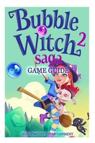 Cover of Bubble Witch 2 Saga Game Guide