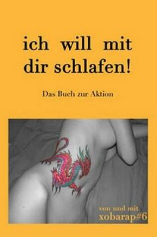 Cover of Ich Will Mit Dir Schlafen! Das Buch Zur Aktion. Ich Will Mit Dir Schlafen! Das Buch Zur Aktion.