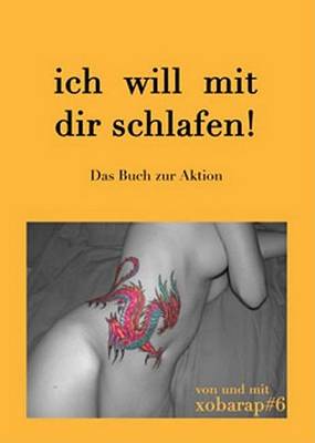 Book cover for Ich Will Mit Dir Schlafen! Das Buch Zur Aktion. Ich Will Mit Dir Schlafen! Das Buch Zur Aktion.