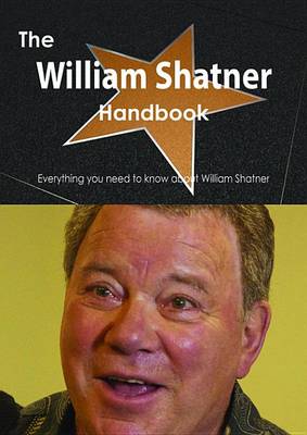 Book cover for The William Shatner Handbook - Everything You Need to Know about William Shatner