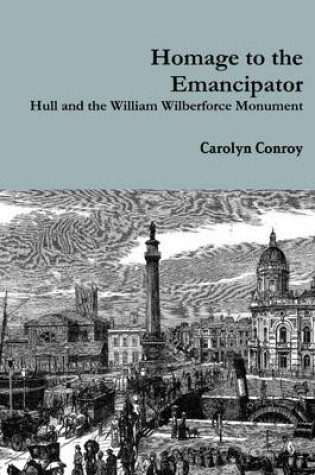 Cover of Homage to the Emancipator: Hull and the William Wilberforce Monument