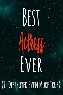 Book cover for Best Actress Ever (If Destroyed Even More True)