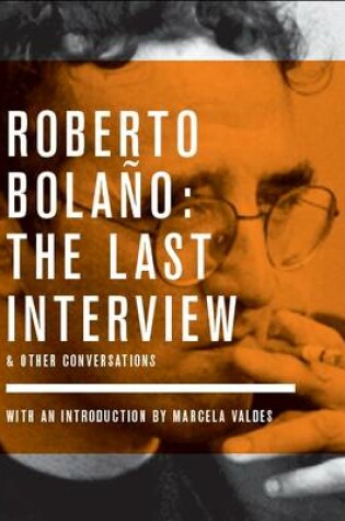 Cover of Roberto Bolano The Last Interview and Other Conversations