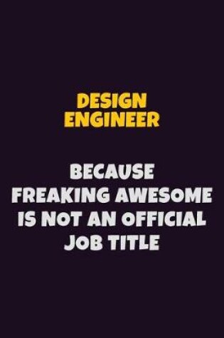 Cover of design engineer, Because Freaking Awesome Is Not An Official Job Title