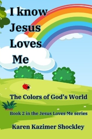 Cover of I Know Jesus Loves Me, The Colors of God's World