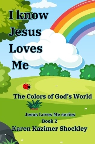 Cover of I Know Jesus Loves Me, The Colors of God's World