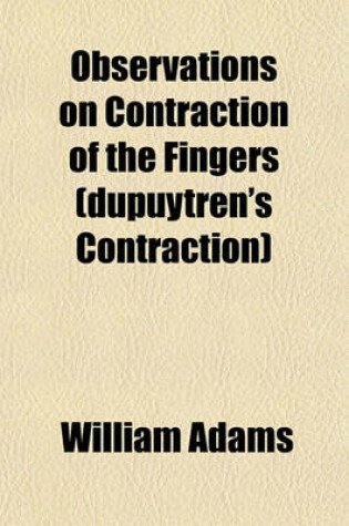 Cover of Observations on Contraction of the Fingers (Dupuytren's Contraction)