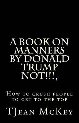 Book cover for A book on manners by Donald Trump... NOT!!!!!