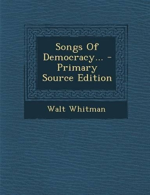 Book cover for Songs of Democracy... - Primary Source Edition